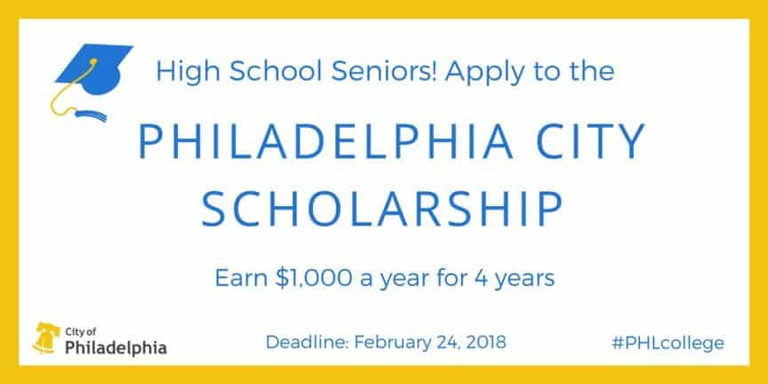 Graphic that reads High School Seniors apply to the PHiladelphia city scholarship. Earn $1000 a year for 4 years. Deadline February 24, 2018